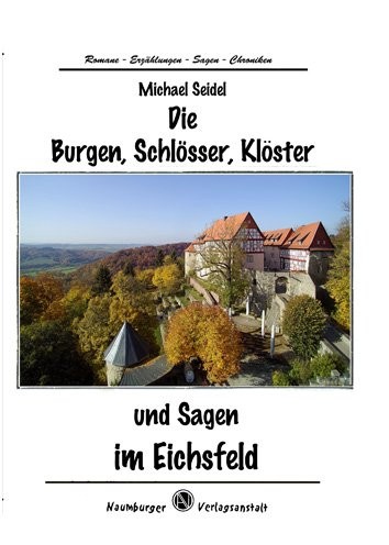 Die Burgen, Schlösser, Klöster und Sagen im Eichsfeld
