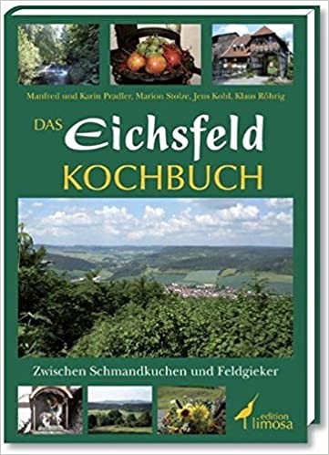 Das Eichsfeld-Kochbuch: Zwischen Schmandkuchen und Feldgieker
