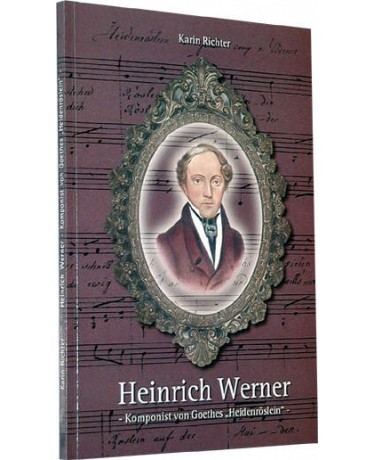 Heinrich Werner - Komponist von Goethes „Heidenröslein”