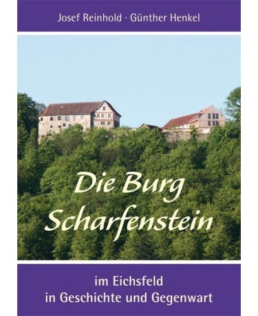 Die Burg Scharfenstein im Eichsfeld in Geschichte und Gegenwart