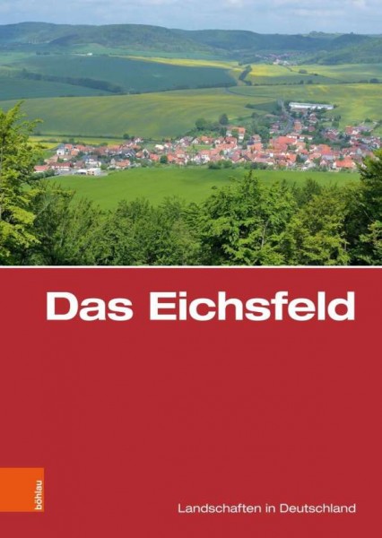 Das Eichsfeld - Eine landeskundliche Bestandsaufnahme