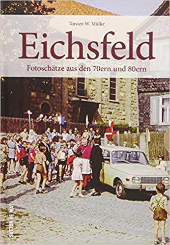 Eichsfeld Fotoschätze aus den 70ern und 80ern